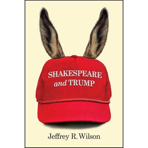 کتاب زبان اصلی Shakespeare and Trump اثر Jeffrey R Wilson