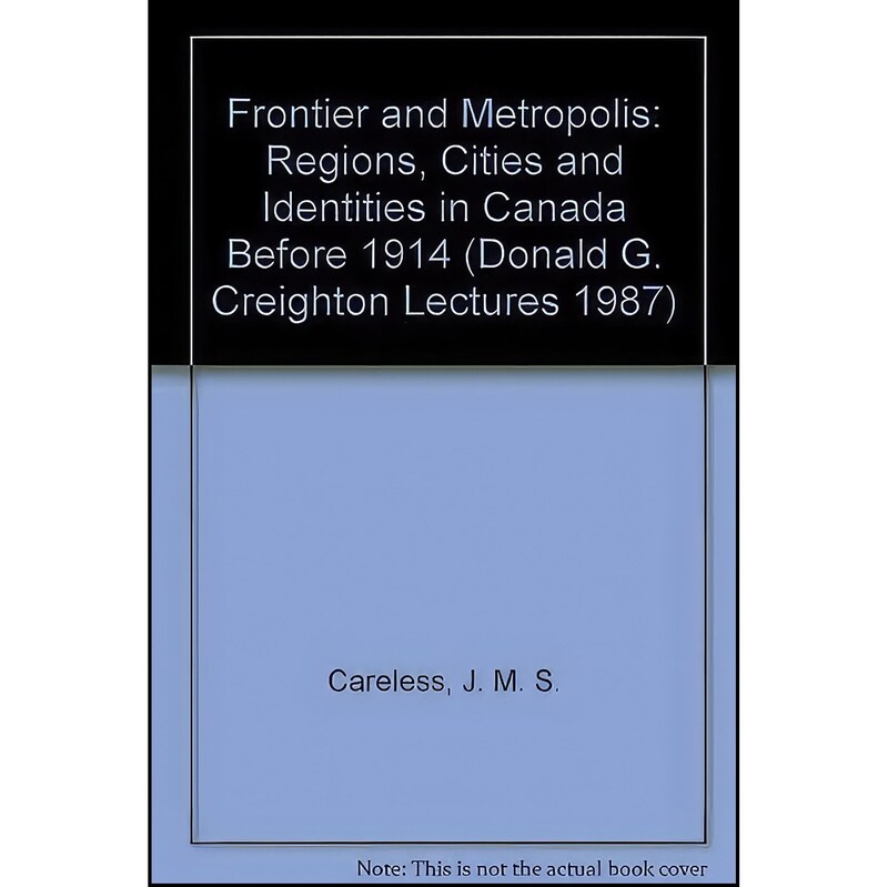 کتاب زبان اصلی Frontier and Metropolis اثر J M S Careless