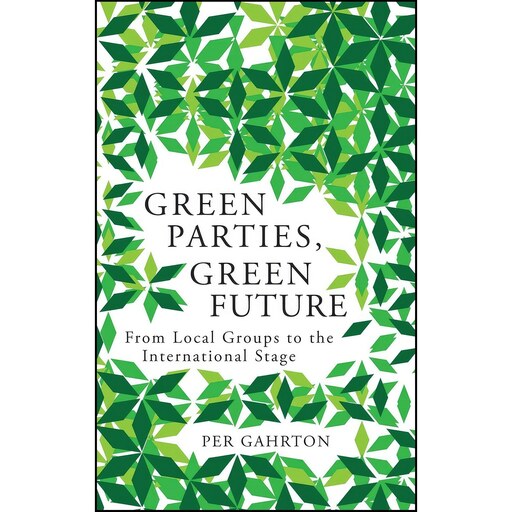 کتاب زبان اصلی Green Parties Green Future اثر Per Gahrton