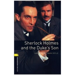 کتاب داستان انگلیسی   Sherlock Holmes and The Duke s Son  (شرلوک هلمز و پسر دوک) سطح 1 (Elementary) Oxford Bookworms
