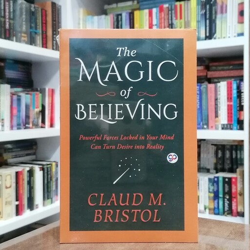 کتاب The Magic of Believing اثر  Claude M. Bristol