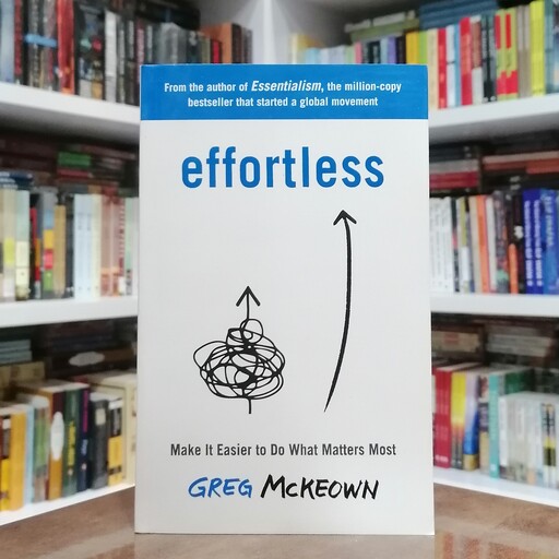 کتاب Effortless- Make It Easy to Get the Right Things Done اثر Greg McKeown