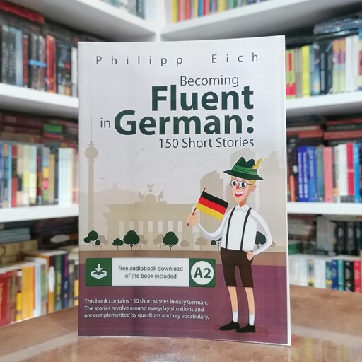 کتاب Becoming fluent in German 150 Short Stories for Beginners