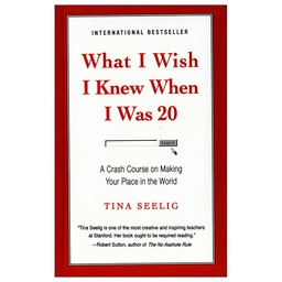 کتاب رمان What I Wish I Knew When I Was 20 (ای کاش وقتی 20 ساله بودم میدانستم)، Tina Seeling (تینا سیلینگ)، چاپ اورجینال