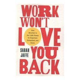 work wont love you back  کار شما را دوست نخواهد داشت
