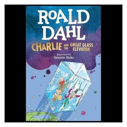 کتاب Charlie and the Great Glass Elevator چارلی و آسانسور شیشه ای