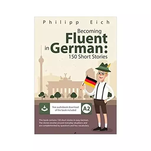 کتاب Becoming fluent in German 150 Short Stories for Beginners  ( داستان کوتاه آلمانی 150 )