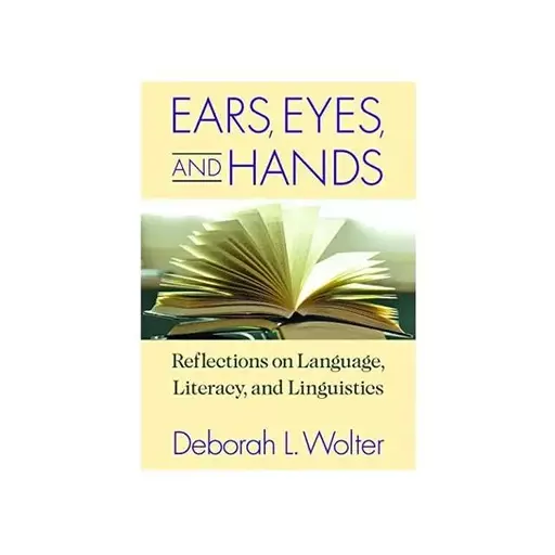 Ears Eyes and Hands Reflections on Language Literacy and Linguistics  خرید کتاب زبان