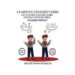 کتاب Learning English Verbs Lets Learn English Verbs and Not Confuse Them (English-French-Persian)