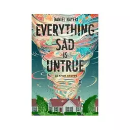 کتاب Everything Sad Is Untrue (رمان همه چیز غم انگیز نادرست است)