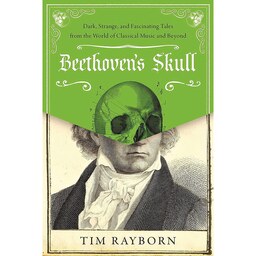 کتاب زبان اصلی Beethovens Skull اثر Tim Rayborn انتشارات Skyhorse