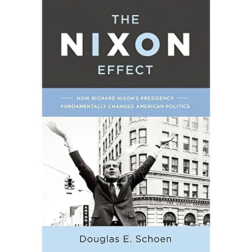 کتاب زبان اصلی The Nixon Effect اثر Douglas E Schoen انتشارات Encounter Books
