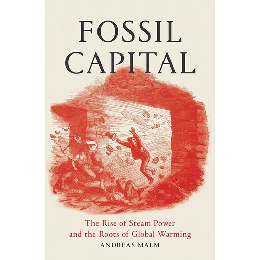 کتاب زبان اصلی Fossil Capital اثر Andreas Malm انتشارات Verso