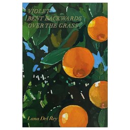 کتاب شعر Violet Bent Backwards Over the Grass (بنفشه رو چمن، به پشت خم شد)، اثر Lana Del Rey (لانا دل ری)،چاپ اورجینال