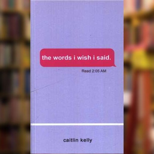 کتاب the words i wish i said (کلماتی که ای کاش می گفتم) اثر کاترین کلی نشر ماهوت