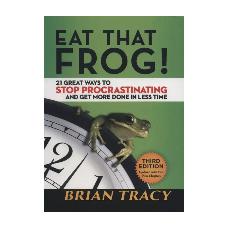 کتاب زبان اصلی Eat That Frog! 21 Great Ways to Stop Procrastinating and Get More Done in Less Time اثر Brian Tracy