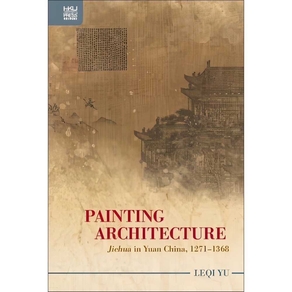 کتاب Painting Architecture Jiehua in Yuan China, 12711368 اثر Leqi Yu انتشارات بله