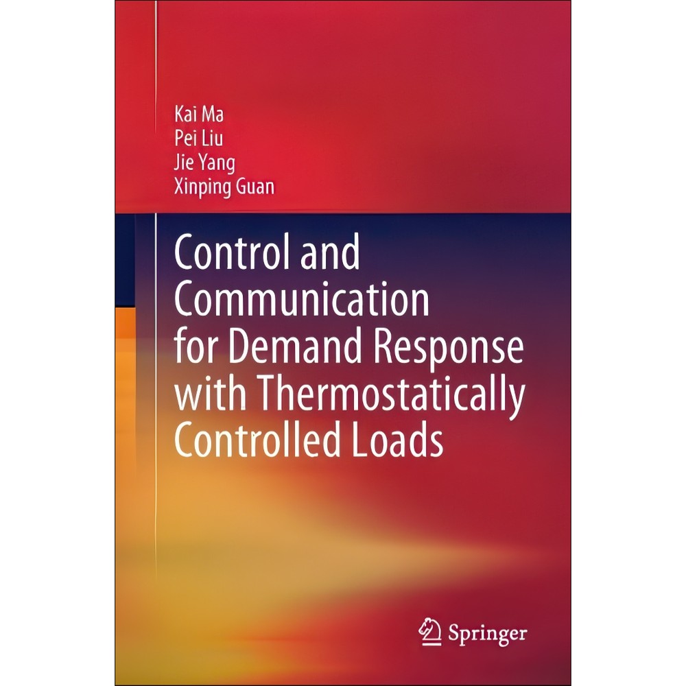 کتاب Control and Communication for Demand Response with Thermostatically Controlled Loads اثر Kai Ma Pei Liu Jie Yang...