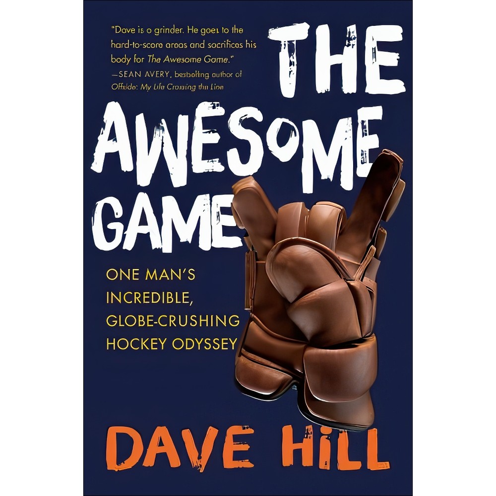 کتاب The Awesome Game One Mans Incredible, Globe-Crushing Hockey Odyssey اثر Dave Hill انتشارات بله