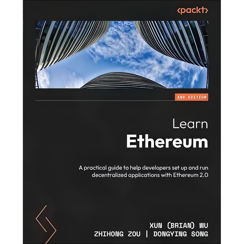 کتاب Learn Ethereum A practical guide to help developers setup and run decentralized applications with Ethereum 2.0 ا...
