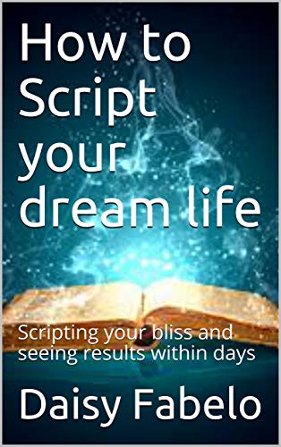 خرید و دانلود نسخه کامل کتاب How to Script your dream life: Scripting your bliss and seeing results within days (Manifes