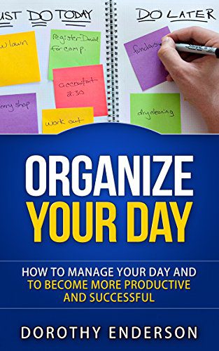 خرید و دانلود نسخه کامل کتاب Organize Your Day: How to Manage Your Day and to Become More Productive and Successful (Org