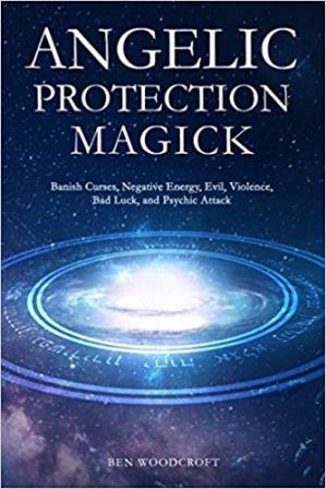 خرید و دانلود نسخه کامل کتاب Angelic Protection Magick: Banish Curses  Negative Energy  Evil  Violence  Bad Luck  and Ps