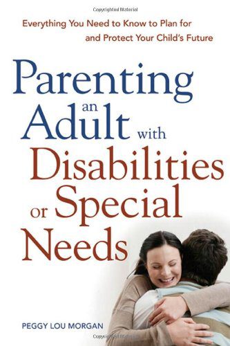 خرید و دانلود نسخه کامل کتاب Parenting an Adult with Disabilities or Special Needs: Everything You Need to Know to Plan