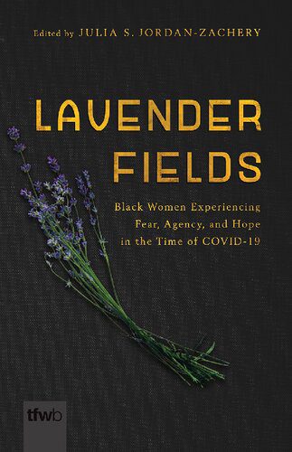 خرید و دانلود نسخه کامل کتاب Lavender Fields: Black Women Experiencing Fear  Agency  and Hope in the Time of COVID-19 –