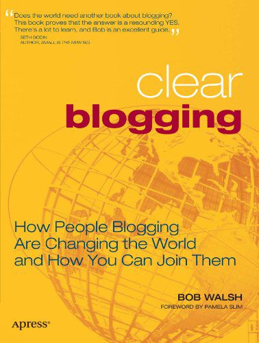 خرید و دانلود نسخه کامل کتاب Clear Blogging: How People Blogging Are Changing the World and How You Can Join Them – PDF