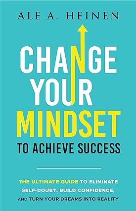 خرید و دانلود نسخه کامل کتاب Change Your Mindset To Achieve Success: The Ultimate Guide to Eliminate Self-Doubt  Build C