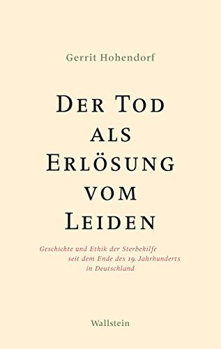 خرید و دانلود نسخه کامل کتاب Der Tod als Erlösung vom Leiden: Geschichte und Ethik der Sterbehilfe seit dem Ende des 19