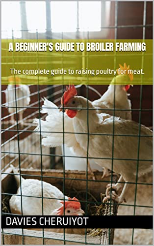 خرید و دانلود نسخه کامل کتاب A BEGINNER S GUIDE TO BROILER FARMING: The complete guide to raising poultry for meat. (Far