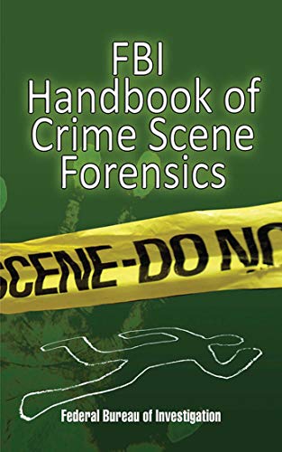 خرید و دانلود نسخه کامل کتاب FBI Handbook of Crime Scene Forensics: The Authoritative Guide to Navigating Crime Scenes –