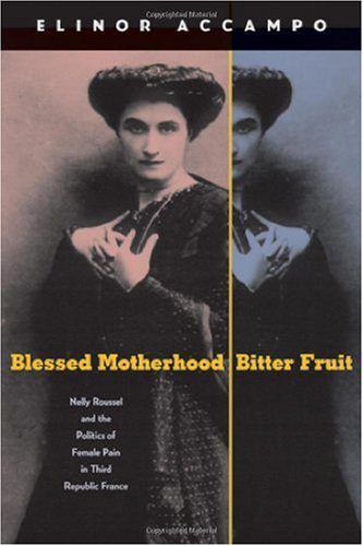 خرید و دانلود نسخه کامل کتاب Blessed Motherhood  Bitter Fruit: Nelly Roussel and the Politics of Female Pain in Third Rl