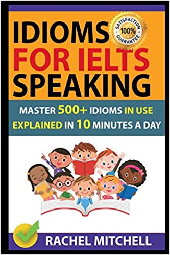 خرید و دانلود نسخه کامل کتاب Idioms For IELTS Speaking: Master 500+ Idioms In Use Explained In 10 Minutes A Day – + PD