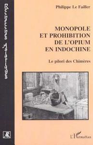 خرید و دانلود نسخه کامل کتاب MONOPOLE ET PROHIBITION DE L OPIUM EN INDOCHINE: Le pilori des Chimères‏ – Pdf