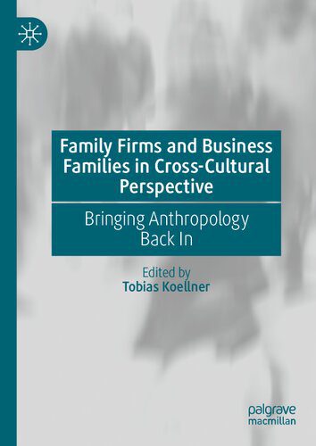 خرید و دانلود نسخه کامل کتاب Family Firms and Business Families in Cross-Cultural Perspective: Bringing Anthropology Bac