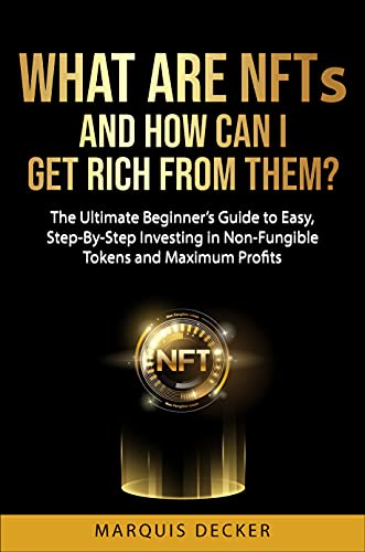 خرید و دانلود نسخه کامل کتاب What are NFTs and How Can I Get Rich from Them?: The Ultimate Beginner’s Guide to Easy  Ste