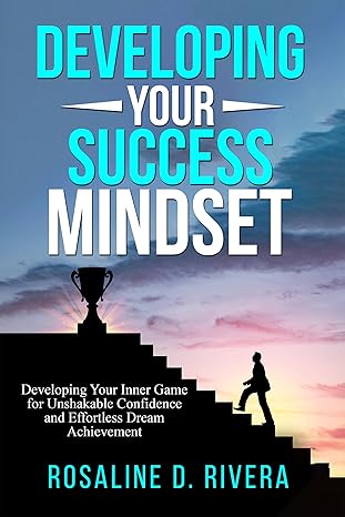 خرید و دانلود نسخه کامل کتاب Developing Your Success Mindset: Developing Your Inner Game for Unshakable Confidence and E