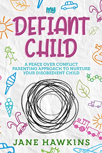 خرید و دانلود نسخه کامل کتاب My Defiant Child: A Peace Over Conflict Parenting Approach to Nurture Your Disobedient Chil