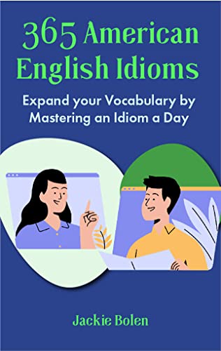 خرید و دانلود نسخه کامل کتاب 365 American English Idioms: Expand your Vocabulary by Mastering an Idiom a Day (Learn to S