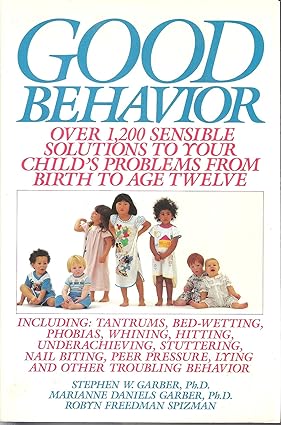 خرید و دانلود نسخه کامل کتاب Good Behavior: Over 1200 Sensible Solutions to Your Child s Problems From Birth to Age Twel