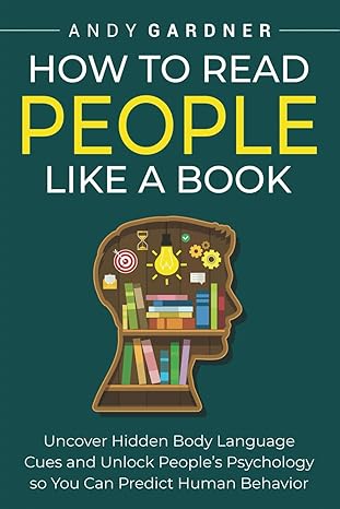 خرید و دانلود نسخه کامل کتاب How to Read People Like a Book: Uncover Hidden Body Language Cues and Unlock People’s Psych