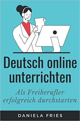 خرید و دانلود نسخه کامل کتاب Deutsch online unterrichten: Erfolgreich als Freiberufler und ohne DaF-Studium durchstarten