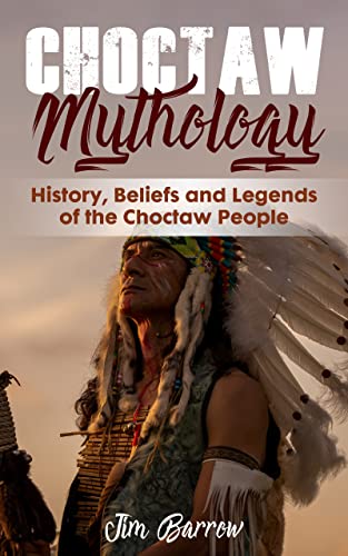 خرید و دانلود نسخه کامل کتاب Choctaw Mythology: History  Beliefs and Legends of the Choctaw People (Easy History) – +