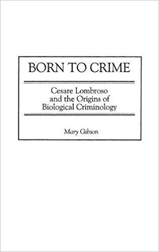 خرید و دانلود نسخه کامل کتاب Born to Crime: Cesare Lombroso and the Origins of Biological Criminology (Italian and Ital