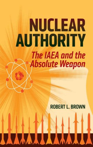 خرید و دانلود نسخه کامل کتاب NUCLEAR AUTHORITY The IAEA and the Absolute Weapon – PDF