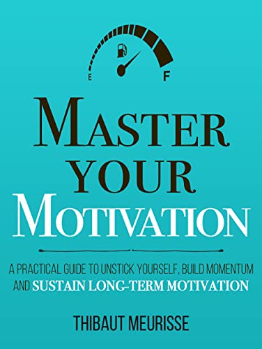 خرید و دانلود نسخه کامل کتاب Master Your Motivation: A Practical Guide to Unstick Yourself  Build Momentum and Sustain L