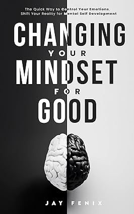 خرید و دانلود نسخه کامل کتاب Changing Your Mindset for Good: The Quick Way to Control Your Emotions  Shift Your Reality